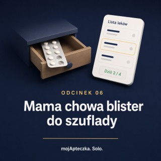 Odcinek 6 — Mama chowa blister do szuflady. Pięć powodów, dla których świadomie nie bierzemy leków