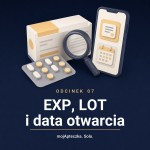Odcinek 7 — Co naprawdę mówi pudełko leku: EXP, LOT i data otwarcia