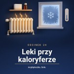Odcinek 24 — Leki przy kaloryferze. Apteczka w sezonie grzewczym