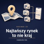 Odcinek 20 — Najtańszy nowy rynek to nie kraj