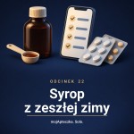 Odcinek 22 — Syrop z zeszłej zimy. Przegląd apteczki przed sezonem