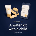 Episode 10 — The plaster's soggy, the sun cream's from last summer: a water kit with a child